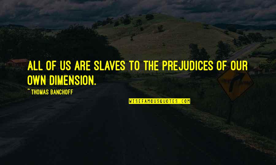 Death Doesn't Discriminate Quotes By Thomas Banchoff: All of us are slaves to the prejudices