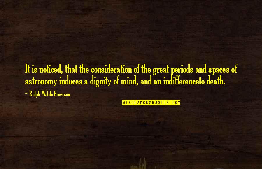Death Emerson Quotes By Ralph Waldo Emerson: It is noticed, that the consideration of the