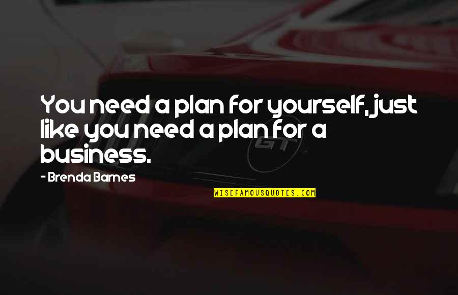 Death Encouragement Quotes By Brenda Barnes: You need a plan for yourself, just like