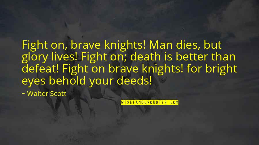 Death Encouragement Quotes By Walter Scott: Fight on, brave knights! Man dies, but glory