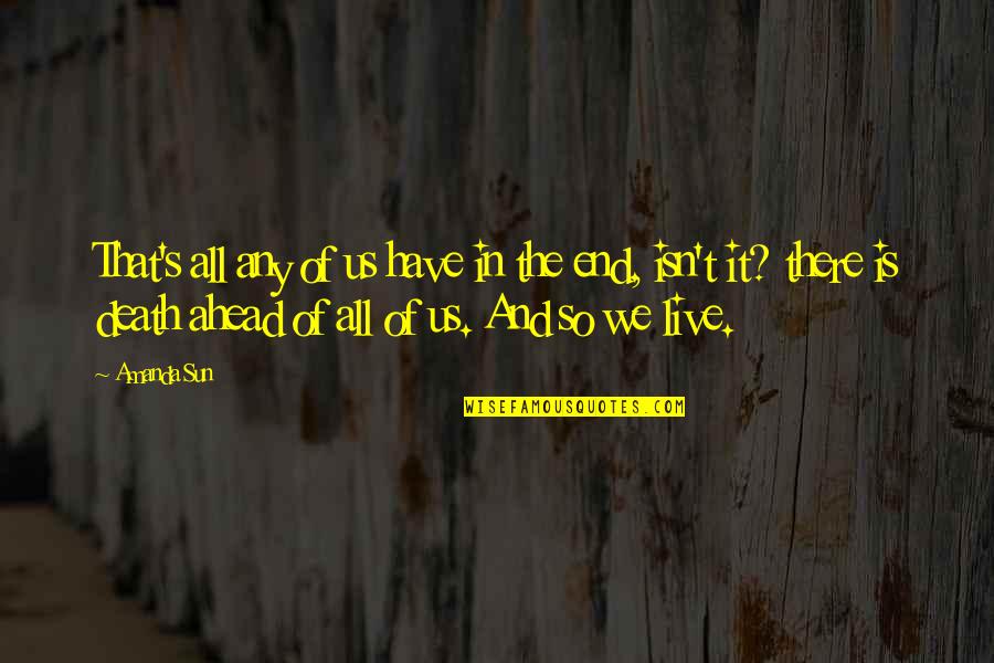 Death End Of Life Quotes By Amanda Sun: That's all any of us have in the