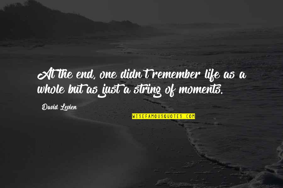 Death End Of Life Quotes By David Levien: At the end, one didn't remember life as