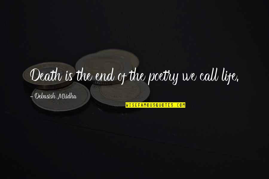 Death End Of Life Quotes By Debasish Mridha: Death is the end of the poetry we