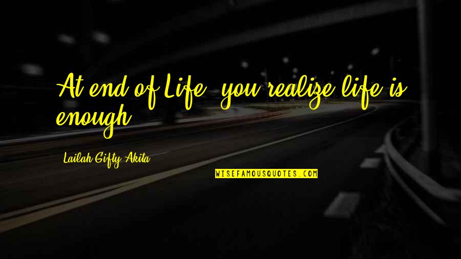 Death End Of Life Quotes By Lailah Gifty Akita: At end of Life, you realize life is