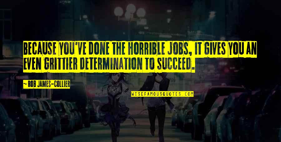 Death End Of Suffering Quotes By Rob James-Collier: Because you've done the horrible jobs, it gives