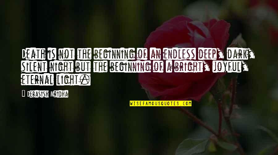 Death Endless Quotes By Debasish Mridha: Death is not the beginning of an endless Death Endless Quotes By Debasish Mridha: Death is not the beginning of an endless
