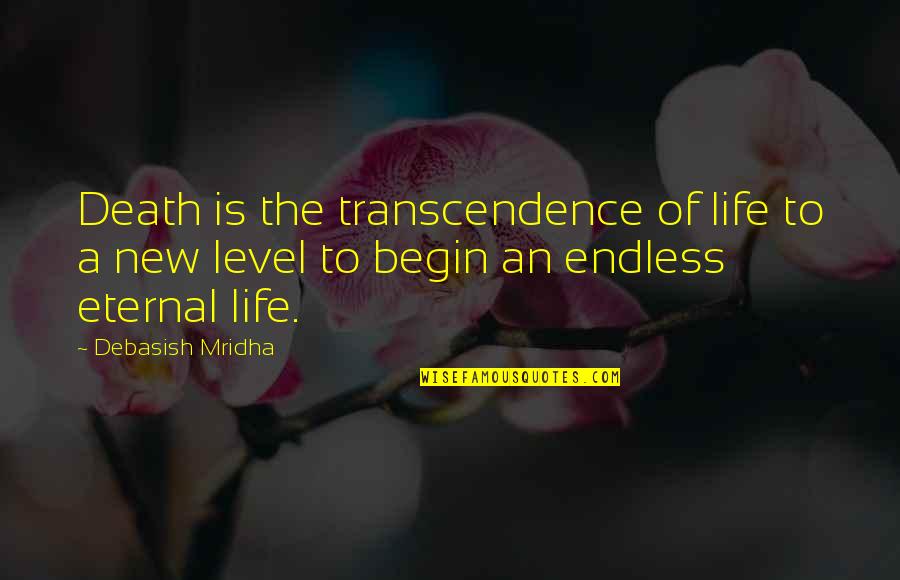 Death Endless Quotes By Debasish Mridha: Death is the transcendence of life to a