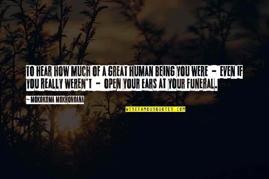 Death Eulogy Quotes By Mokokoma Mokhonoana: To hear how much of a great human