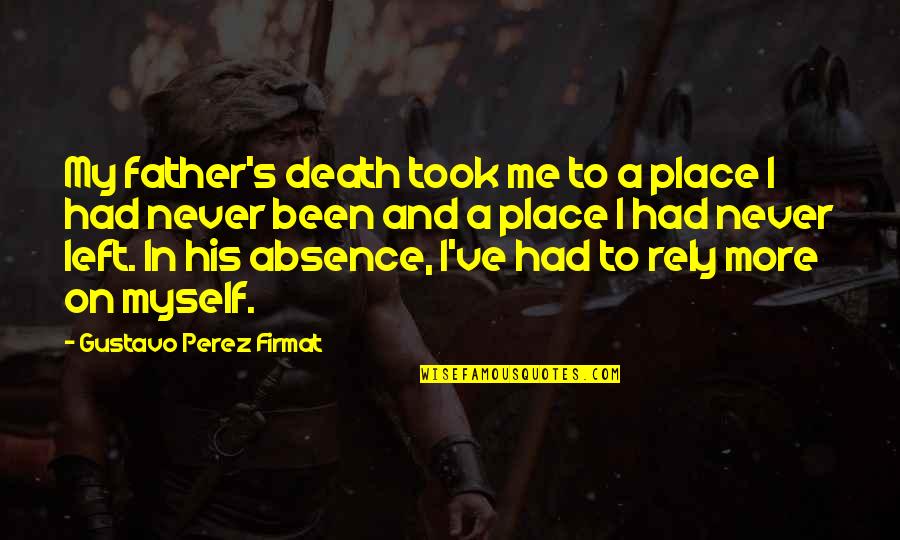 Death Father Quotes By Gustavo Perez Firmat: My father's death took me to a place