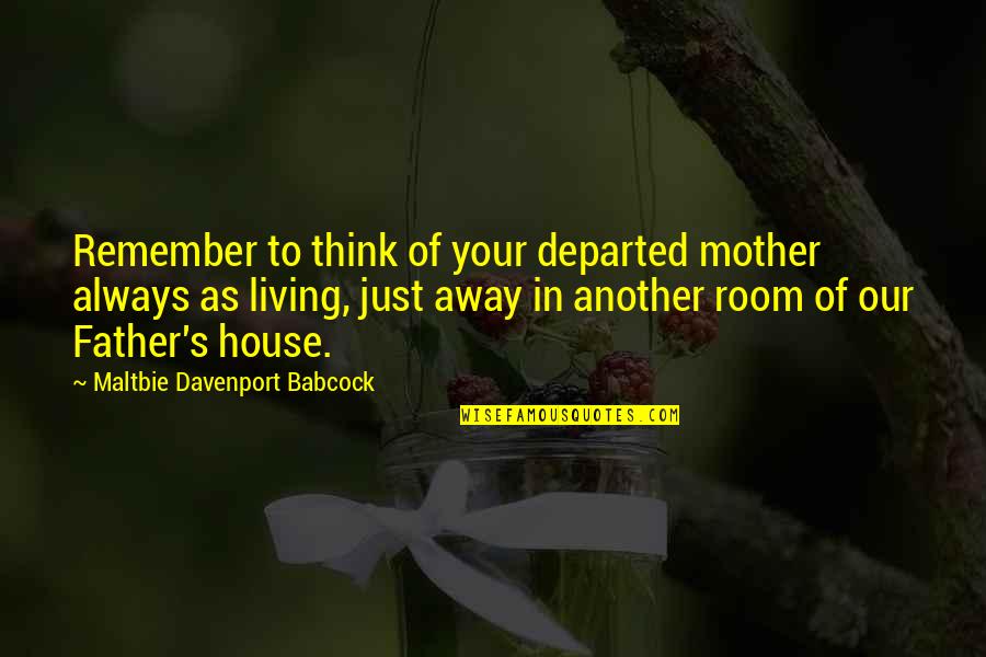 Death Father Quotes By Maltbie Davenport Babcock: Remember to think of your departed mother always