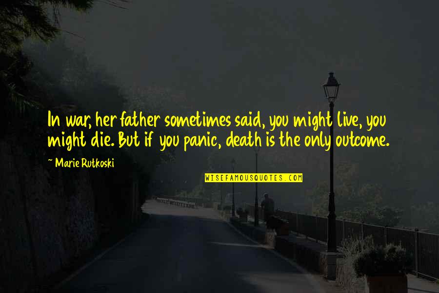 Death Father Quotes By Marie Rutkoski: In war, her father sometimes said, you might