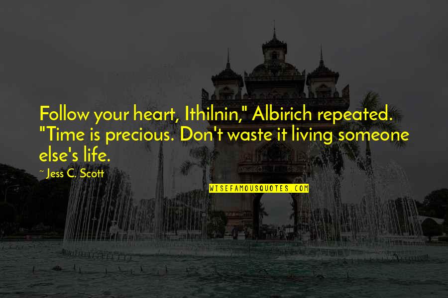Death Finding Peace Quotes By Jess C. Scott: Follow your heart, Ithilnin," Albirich repeated. "Time is