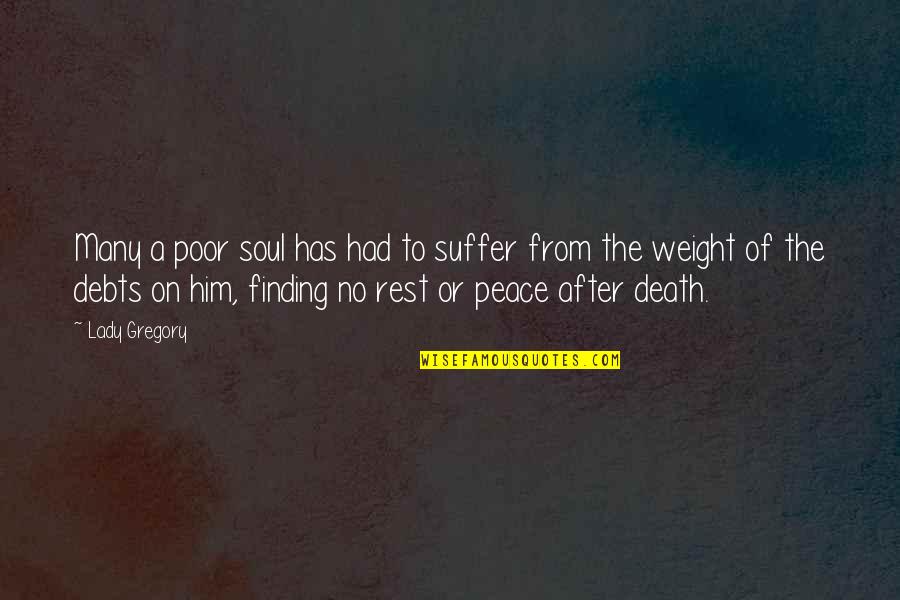 Death Finding Peace Quotes By Lady Gregory: Many a poor soul has had to suffer