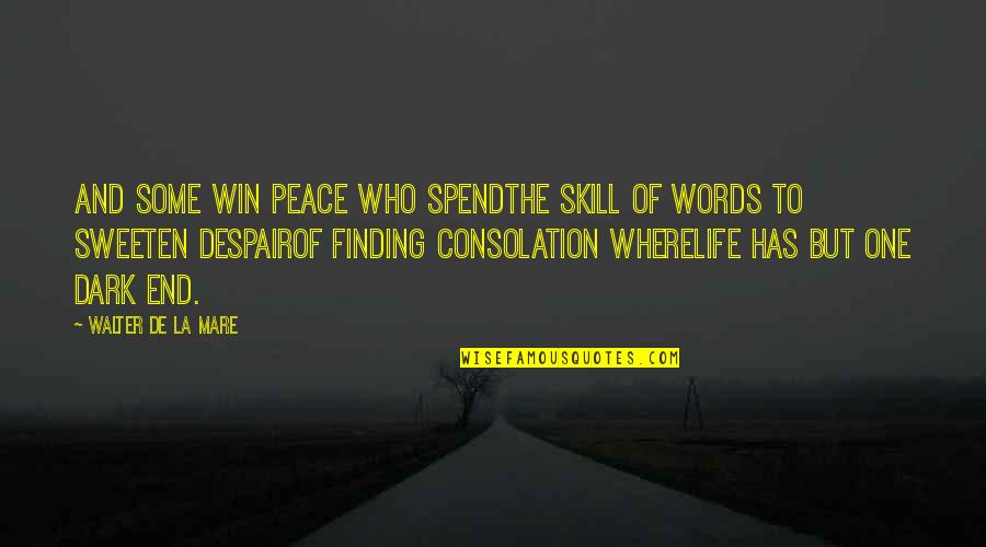 Death Finding Peace Quotes By Walter De La Mare: And some win peace who spendThe skill of