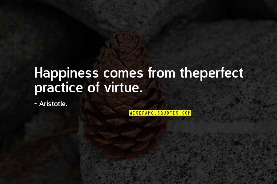 Death For Eulogy Quotes By Aristotle.: Happiness comes from theperfect practice of virtue.
