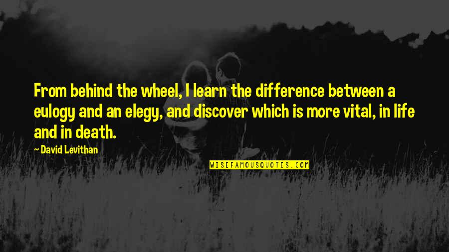 Death For Eulogy Quotes By David Levithan: From behind the wheel, I learn the difference