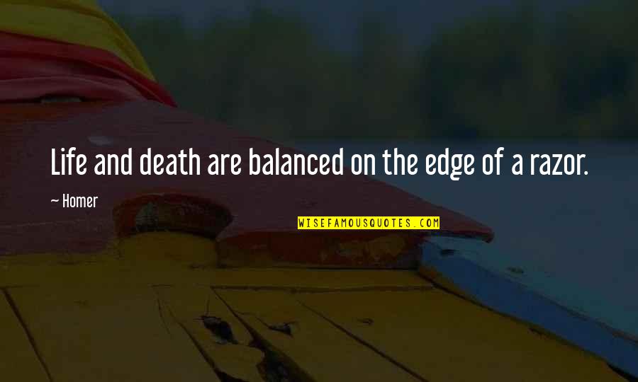 Death For Eulogy Quotes By Homer: Life and death are balanced on the edge