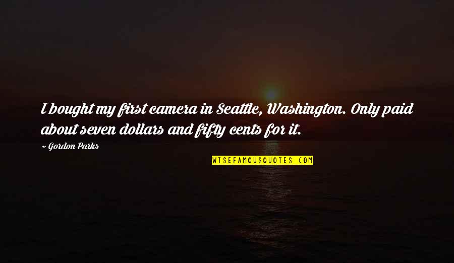 Death Force Quotes By Gordon Parks: I bought my first camera in Seattle, Washington. Death Force Quotes By Gordon Parks: I bought my first camera in Seattle, Washington.