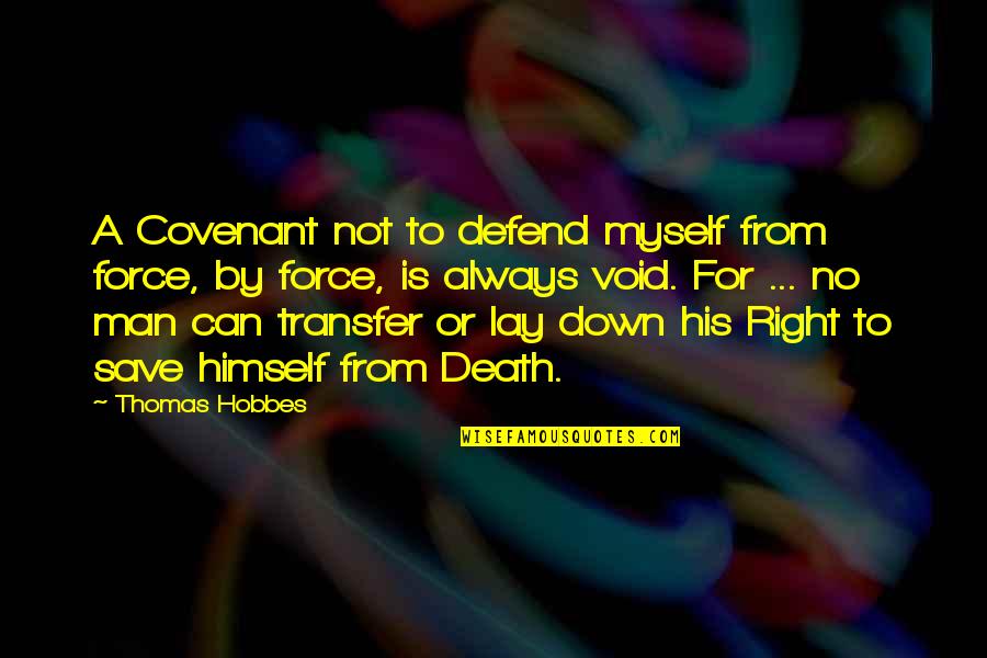 Death Force Quotes By Thomas Hobbes: A Covenant not to defend myself from force, Death Force Quotes By Thomas Hobbes: A Covenant not to defend myself from force,