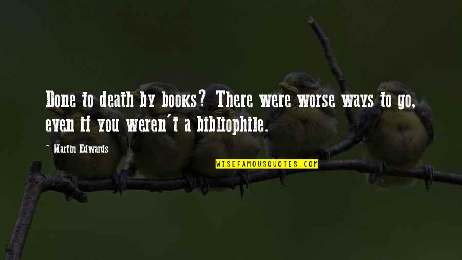 Death From Books Quotes By Martin Edwards: Done to death by books? There were worse