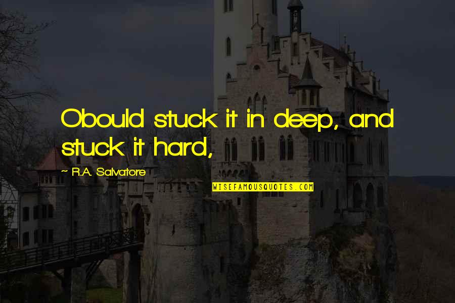 Death From Edward Tulane Quotes By R.A. Salvatore: Obould stuck it in deep, and stuck it Death From Edward Tulane Quotes By R.A. Salvatore: Obould stuck it in deep, and stuck it