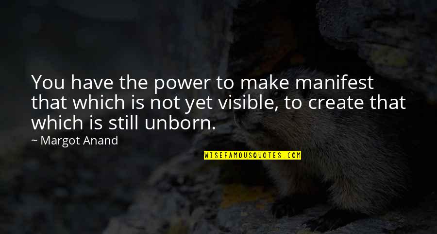 Death From Famous Authors Quotes By Margot Anand: You have the power to make manifest that Death From Famous Authors Quotes By Margot Anand: You have the power to make manifest that