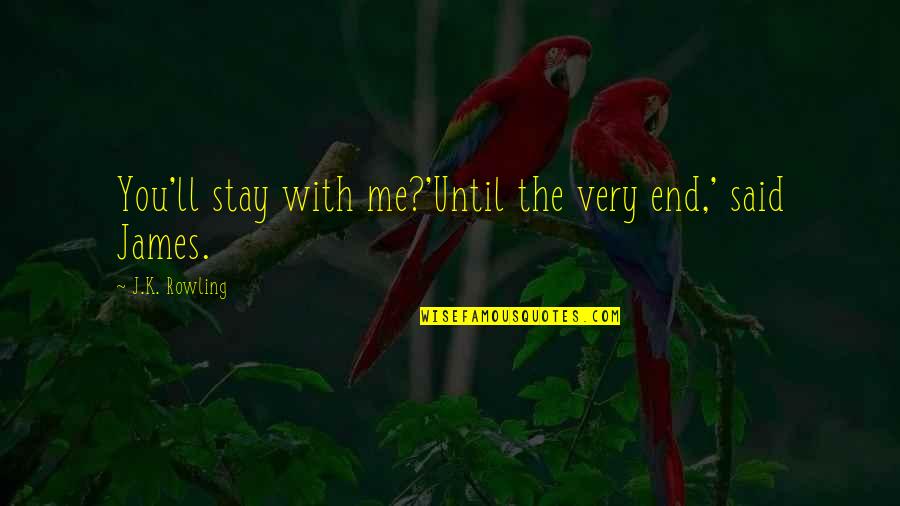 Death From Harry Potter Quotes By J.K. Rowling: You'll stay with me?'Until the very end,' said Death From Harry Potter Quotes By J.K. Rowling: You'll stay with me?'Until the very end,' said