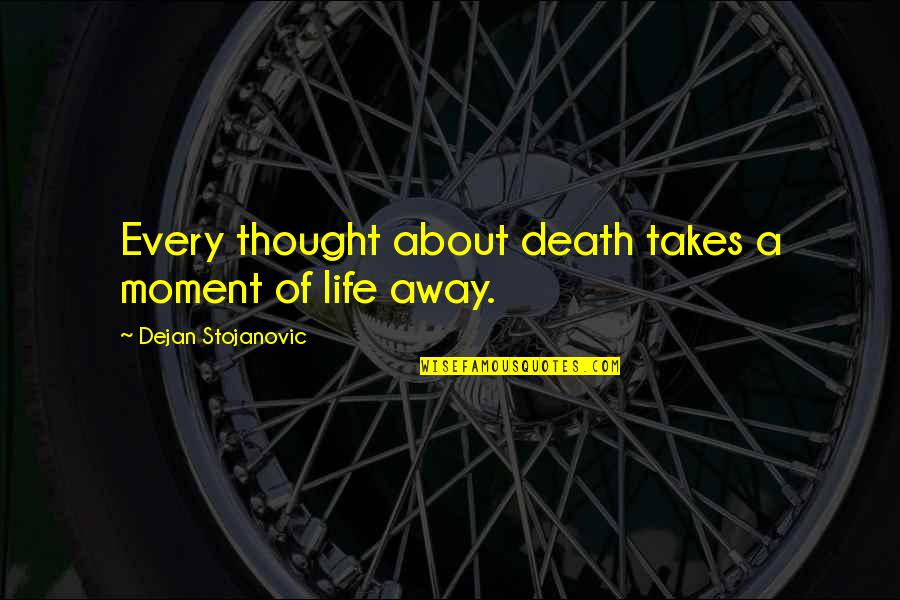 Death From Literature Quotes By Dejan Stojanovic: Every thought about death takes a moment of