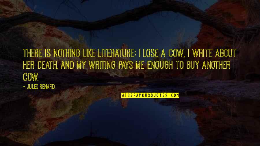 Death From Literature Quotes By Jules Renard: There is nothing like literature: I lose a