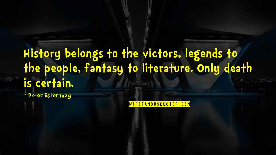 Death From Literature Quotes By Peter Esterhazy: History belongs to the victors, legends to the