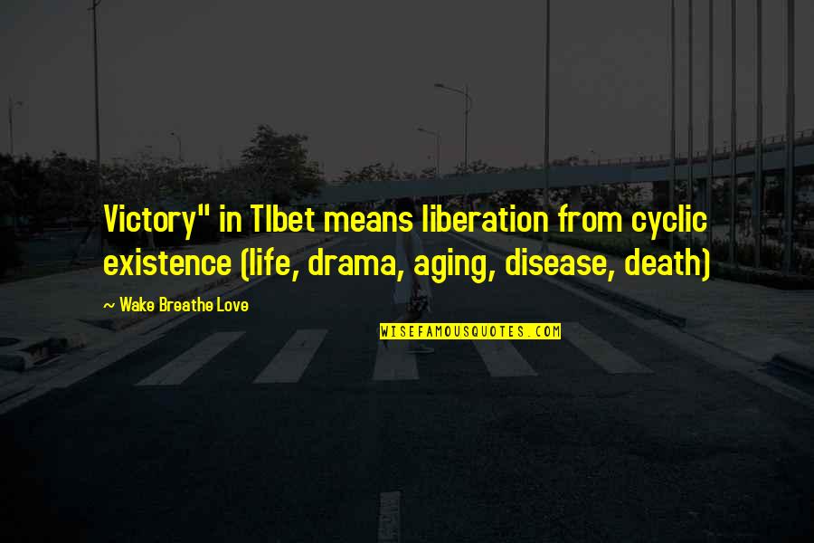 Death From Love Quotes By Wake Breathe Love: Victory" in TIbet means liberation from cyclic existence