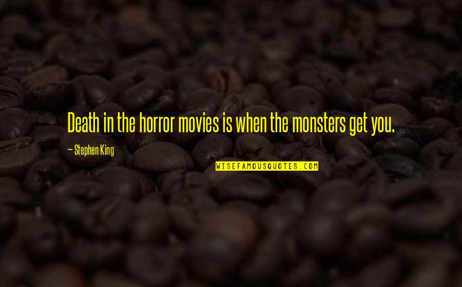 Death From Movies Quotes By Stephen King: Death in the horror movies is when the