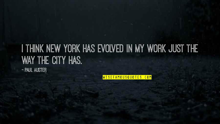 Death From Our Town Quotes By Paul Auster: I think New York has evolved in my