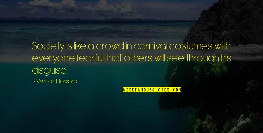 Death From Our Town Quotes By Vernon Howard: Society is like a crowd in carnival costumes