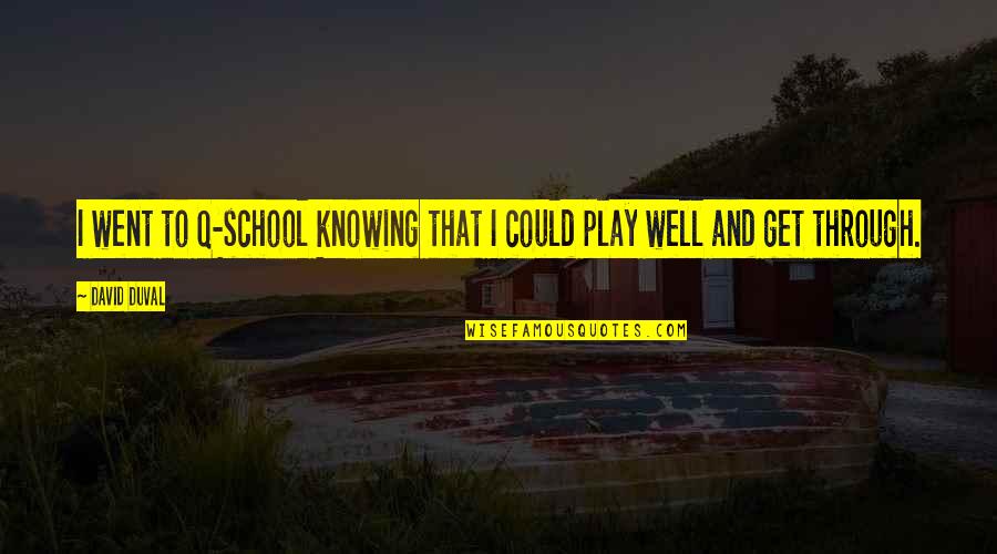 Death From The Book Thief Quotes By David Duval: I went to Q-school knowing that I could