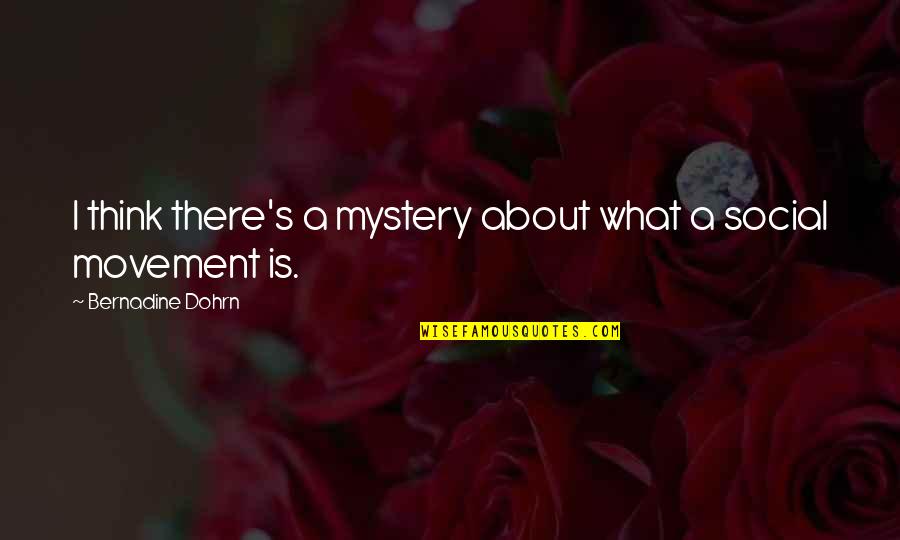 Death From The Quran Quotes By Bernadine Dohrn: I think there's a mystery about what a Death From The Quran Quotes By Bernadine Dohrn: I think there's a mystery about what a