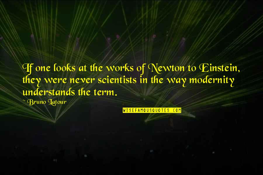 Death From The Quran Quotes By Bruno Latour: If one looks at the works of Newton Death From The Quran Quotes By Bruno Latour: If one looks at the works of Newton