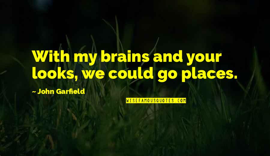 Death From The Quran Quotes By John Garfield: With my brains and your looks, we could Death From The Quran Quotes By John Garfield: With my brains and your looks, we could