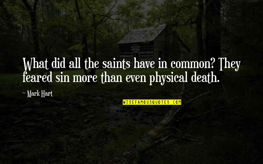 Death From The Saints Quotes By Mark Hart: What did all the saints have in common?