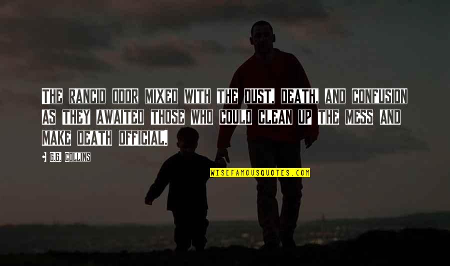 Death Ghosts Quotes By G.G. Collins: The rancid odor mixed with the dust, death, Death Ghosts Quotes By G.G. Collins: The rancid odor mixed with the dust, death,