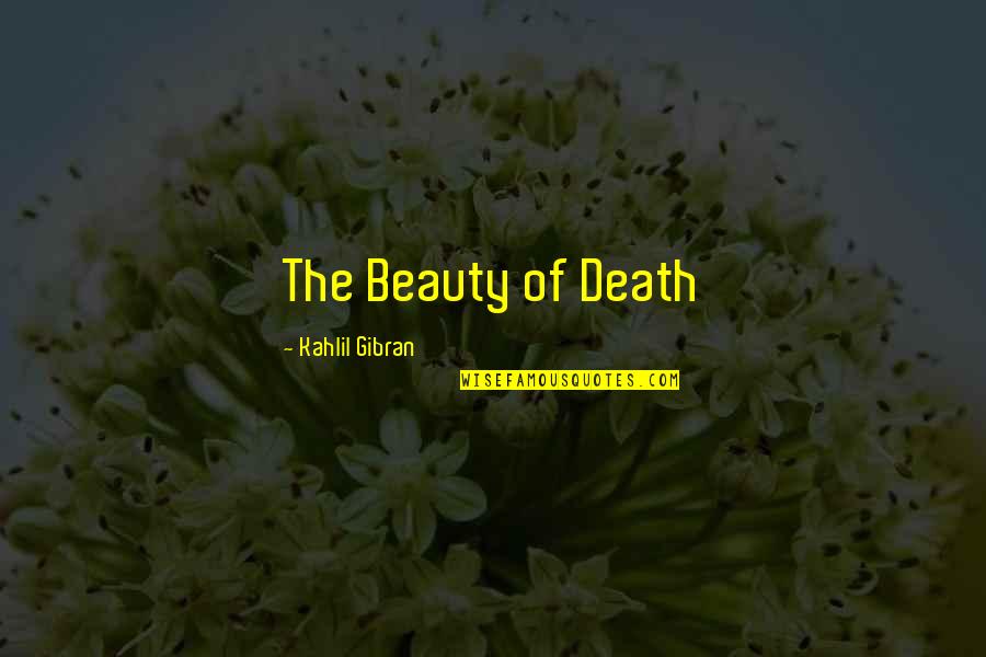 Death Gibran Quotes By Kahlil Gibran: The Beauty of Death