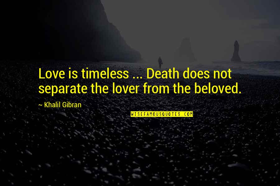 Death Gibran Quotes By Khalil Gibran: Love is timeless ... Death does not separate