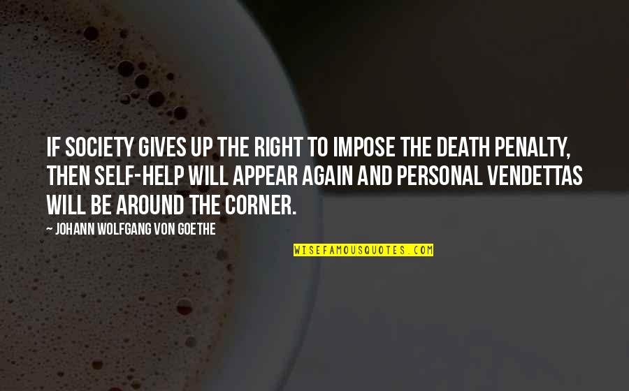 Death Goethe Quotes By Johann Wolfgang Von Goethe: If society gives up the right to impose