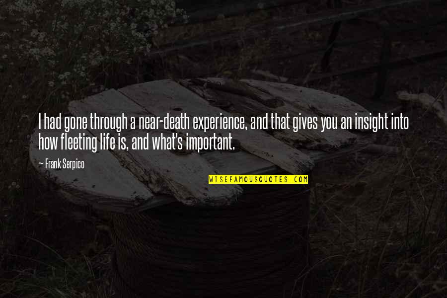 Death Gone Too Soon Quotes By Frank Serpico: I had gone through a near-death experience, and