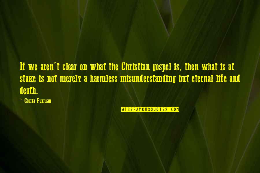 Death Gospel Quotes By Gloria Furman: If we aren't clear on what the Christian