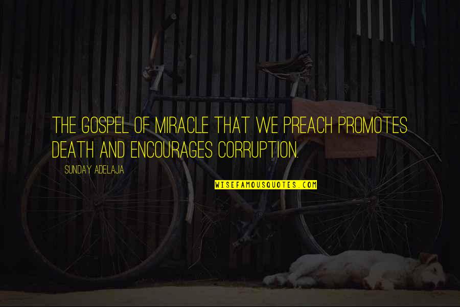 Death Gospel Quotes By Sunday Adelaja: The gospel of miracle that we preach promotes