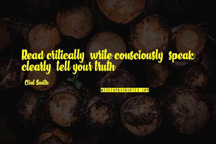 Death Grandma Quotes By Clint Smith: Read critically, write consciously; speak clearly; tell your