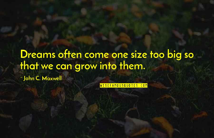 Death Great Gatsby Quotes By John C. Maxwell: Dreams often come one size too big so