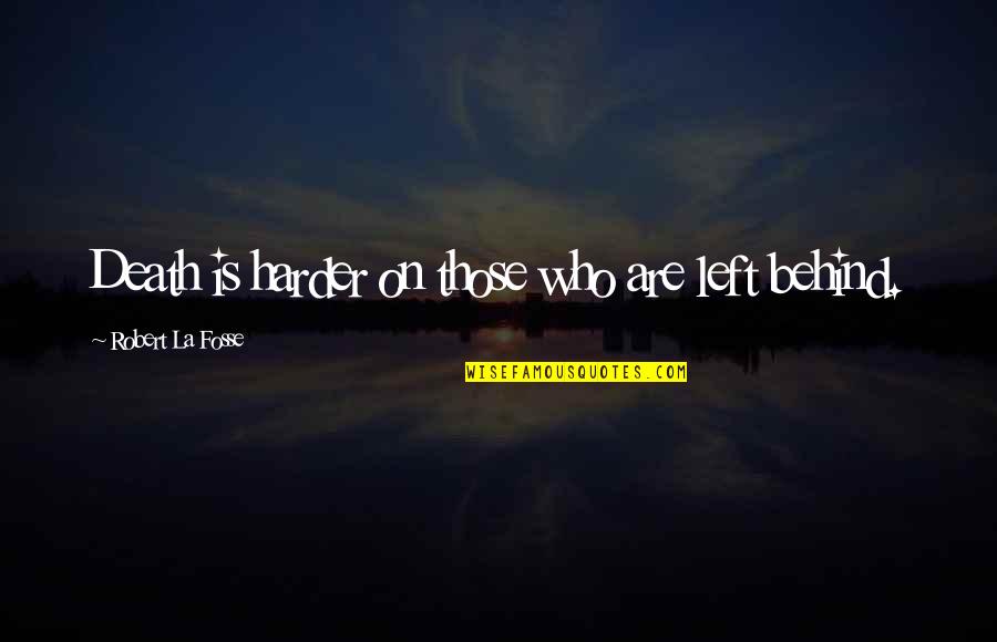 Death Grieving Quotes By Robert La Fosse: Death is harder on those who are left Death Grieving Quotes By Robert La Fosse: Death is harder on those who are left