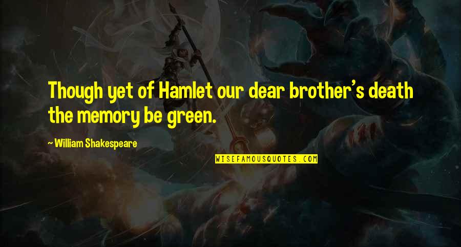 Death Hamlet Quotes By William Shakespeare: Though yet of Hamlet our dear brother's death Death Hamlet Quotes By William Shakespeare: Though yet of Hamlet our dear brother's death